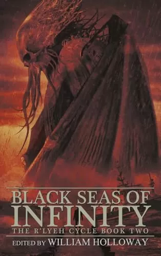 Black Seas of Infinity (The R'lyeh Cycle #2) by William Holloway