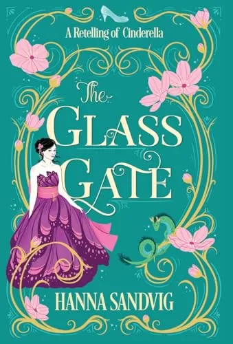 The Glass Gate: A Retelling of Cinderella (Faerie Tale Romances) by Hanna Sandvig