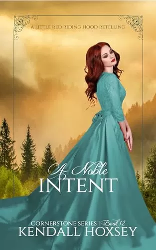 A Noble Intent: A Little Red Riding Hood Retelling (Cornerstone #12) by Kendall Hoxsey