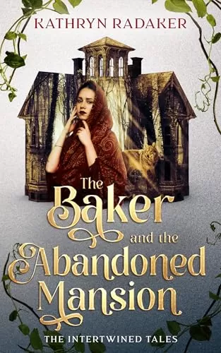 The Baker and the Abandoned Mansion: Retelling Little Red Riding Hood and The Lover's Ghost (The Intertwined Tales) by Kathryn Radaker