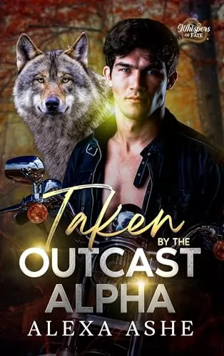 Taken by the Outcast Alpha: A Fated Mates Wolf Shifter Paranormal Romance (Whispers of Fate #8) by Alexa Ashe