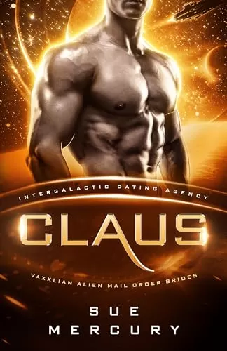 Claus: Intergalactic Dating Agency (Vaxxlian Alien Mail Order Brides #7) by Sue Mercury