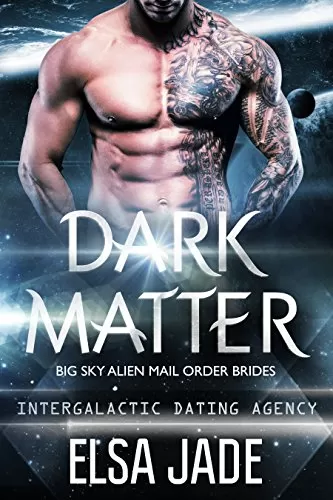 Dark Matter (Big Sky Alien Mail Order Brides #3) by Elsa Jade