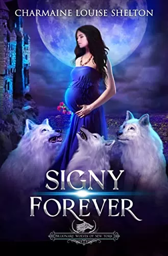 Signy Forever: A Wolf Shifter Fated Mates Reverse Harem Romance (Billionaire Wolves Series #7) by Charmaine Louise Shelton