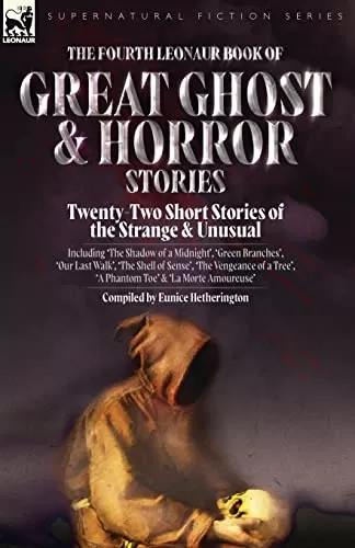 The Fourth Leonaur Book of Great Ghost and Horror Stories (Leonaur Book of Great Ghost and Horror Stories #4) by Eunice Hetherington