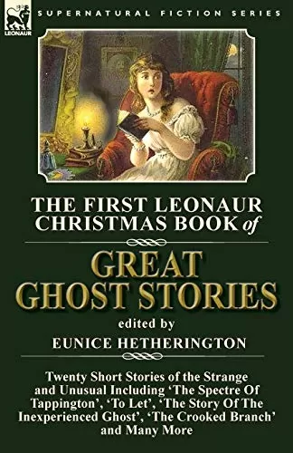 The First Leonaur Christmas Book of Great Ghost Stories (Leonaur Christmas Book of Great Ghost Stories: #1) by Eunice Hetherington