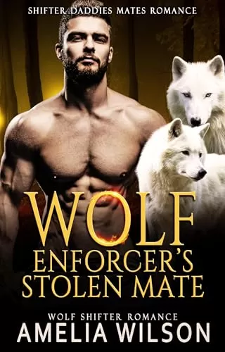 Wolf Enforcer’s Stolen Mate (Shifter Daddies Mates Romance #16) by Amelia Wilson