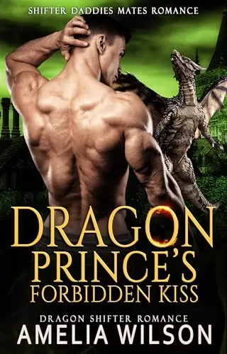 Dragon Prince’s Forbidden Kiss: Paranormal Dragon Shifter Romance (Shifter Daddies Mates Romance #18) by Amelia Wilson