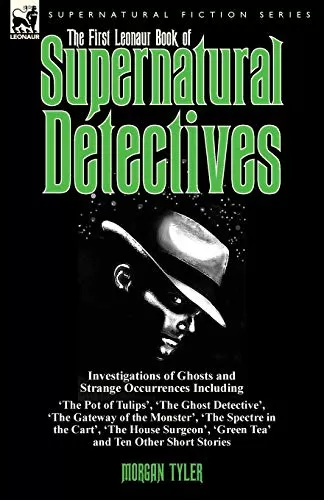 The First Leonaur Book of Supernatural Detectives (Leonaur Book of Supernatural Detectives #1) by Morgan Tyler