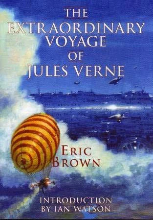 The Extraordinary Voyage of Jules Verne by Eric Brown