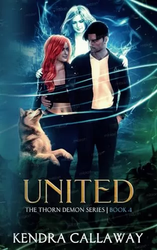 United: An Urban Fantasy Mystery Romance (Thorn Demon #4) by Kendra Callaway