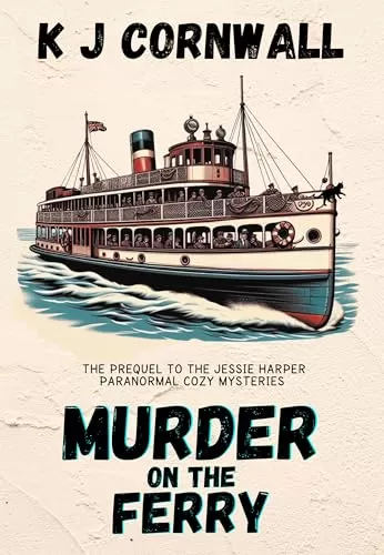 Murder on the Ferry: The Prequel to the Jessie Harper Paranormal Cozy Mysteries (A Jessie Harper Paranormal Cozy Mystery #0.5) by KJ Cornwall