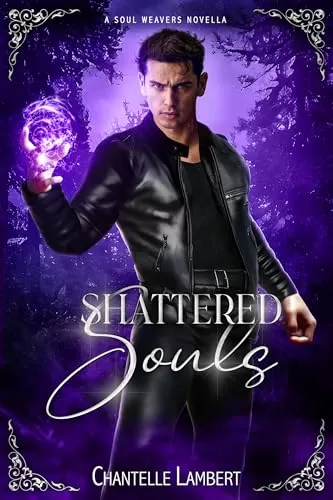 Shattered Souls: Soul Weavers Novella (Soul Weavers Duology #3) by Chantelle Lambert