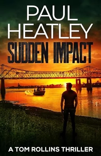 Sudden Impact (Tom Rollins Thrillers #13) by Paul Heatley