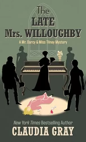 The Late Mrs. Willoughby (Mr. Darcy & Miss Tilney Mysteries #2) by Claudia Gray
