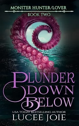 Plunder Down Below (Monster Hunter/Lover #2) by Lucee Joie