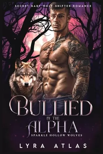 Bullied by the Alpha: Secret Baby Wolf Shifter Romance (Sparkle Hollow Wolves #1) by Lyra Atlas