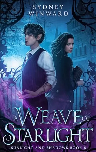 A Weave of Starlight: An Enemies to Lovers Fantasy Romance (Sunlight and Shadows #6) by Sydney Winward