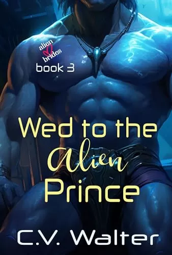 Wed to the Alien Prince: A Fated Mates SciFi Alien Romance (Alien Brides #3) by C.V. Walter