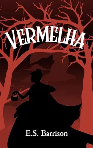 Vermelha: Retelling inspired by Little Red Riding Hood with a touch of William Shakespeare’s Hamlet (The Unsought Fairy Tale Collection) by E.S. Barrison