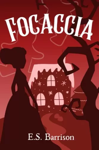 Focaccia: Retelling Hansel and Gretel with a touch of Mary Shelley's Frankenstein (The Unsought Fairy Tale Collection) by E.S. Barrison