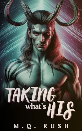 Taking What’s His: An Erotic Sci Fi Black Horror (Hunted by Alien Monsters #4) by M.Q. Rush