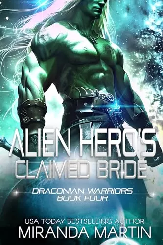 Alien Hero's Claimed Bride: A SciFi Alien Romance (Draconian Warriors #4) by Miranda Martin