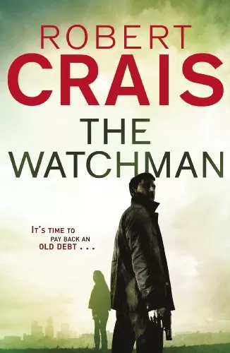 The Watchman (Elvis Cole and Joe Pike #11) by Robert Crais