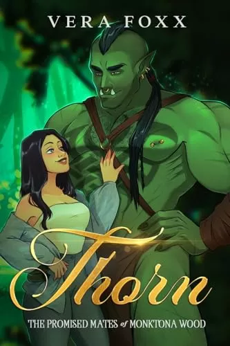 Thorn: A Steamy Orc Rom-Com (Promised Mates of Monktona Wood #1) by Vera Foxx