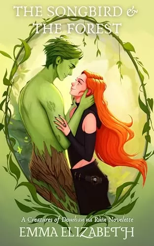 The Songbird & The Forest (Creatures of Domhan na Rùin) by Emma Elizabeth