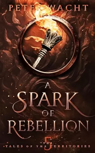 A Spark of Rebellion (The Tales of the Territories #5) by Peter Wacht