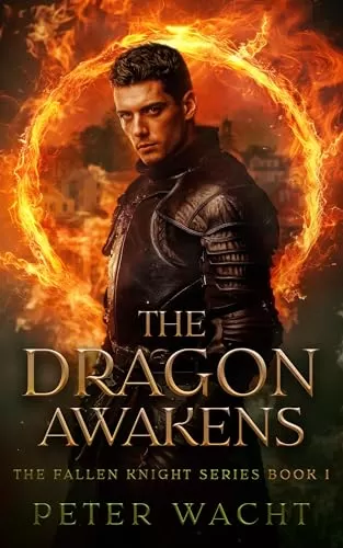 The Dragon Awakens (The Fallen Knight #1) by Peter Wacht