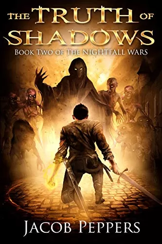 The Truth of Shadows (The Nightfall Wars #2) by Jacob Peppers