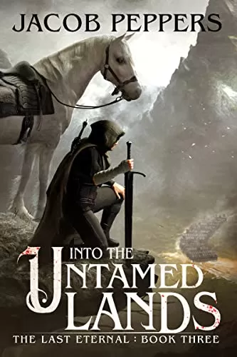 Into the Untamed Lands (The Last Eternal #3) by Jacob Peppers