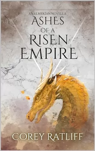 Ashes of a Risen Empire (Elmerïan Chronicles) by Corey Ratliff