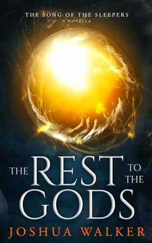 The Rest to the Gods (The Song of the Sleepers #0.5) by Joshua Walker