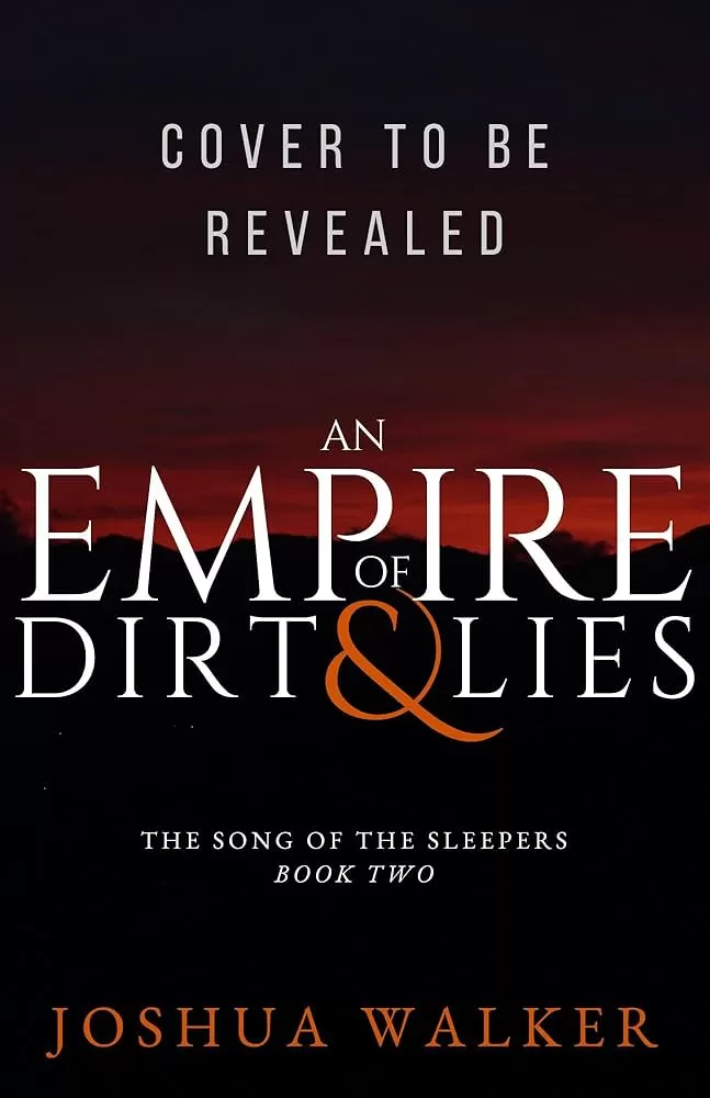 An Empire of Dirt & Lies (The Song of the Sleepers #2) by Joshua Walker