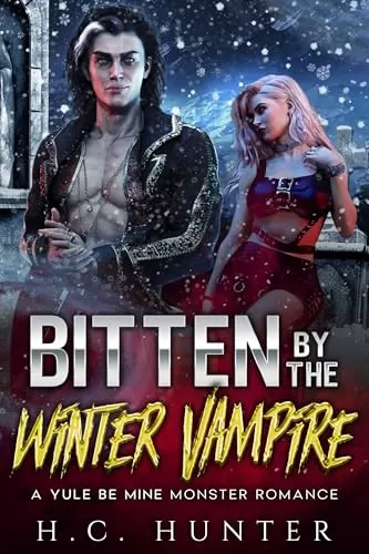 Bitten by the Winter Vampire (A Yule Be Mine Monster Romance) by H.C. Hunter