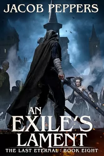 An Exile's Lament: Book Eight of The Last Eternal (The Last Eternal #8) by Jacob Peppers