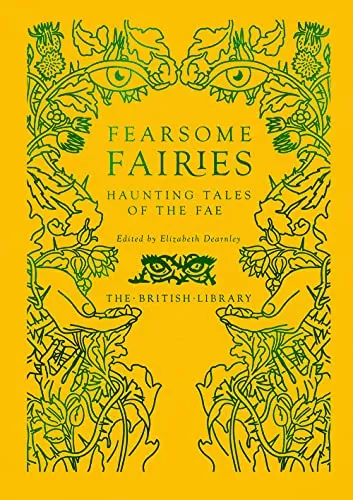Fearsome Fairies: Haunting Tales of the Fae (British Library Hardback Classics: Gilded Nightmares) by Elizabeth Dearnley