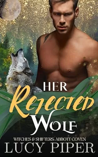 Her Rejected Wolf: A Rejected Mates Romance (Witches and Shifters: Abbott Coven #4) by Lucy Piper