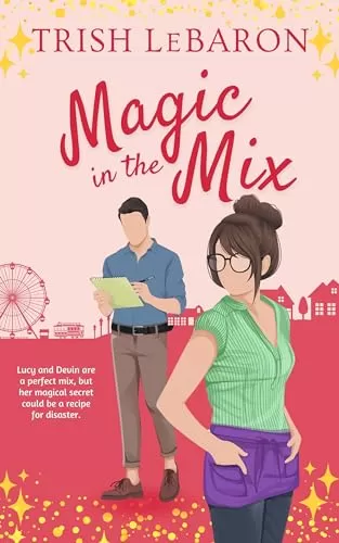 Magic in the Mix: A Magically Sweet Secret Identity Romcom (The Magic of Moonrise Cove #2) by Trish LeBaron