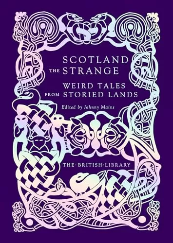 Scotland the Strange: Weird Tales from Storied Lands (British Library Hardback Classics: Gilded Nightmares) by Johnny Mains