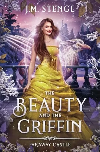 The Beauty and the Griffin: Retelling of “The Beauty and the Beast” (Faraway Castle #6) by J.M. Stengl