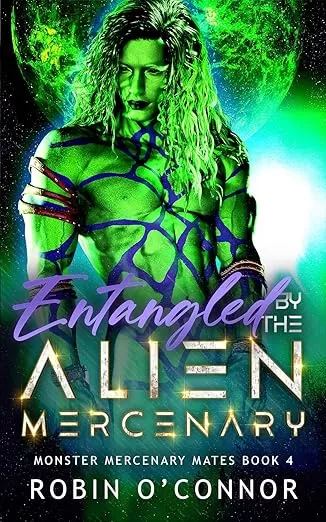 Entangled by the Alien Mercenary: A Steamy Sci-Fi Monster Romance (Monster Mercenary Mates #4) by Robin O'Connor
