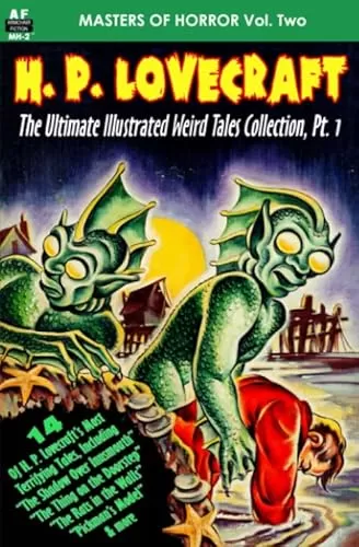 Masters of Horror Vol. Two H. P. Lovecraft: The Ultimate Illustrated Weird Tales Collection, Pt. 1 (Armchair Fiction Masters of Horror #2) by H. P. Lovecraft