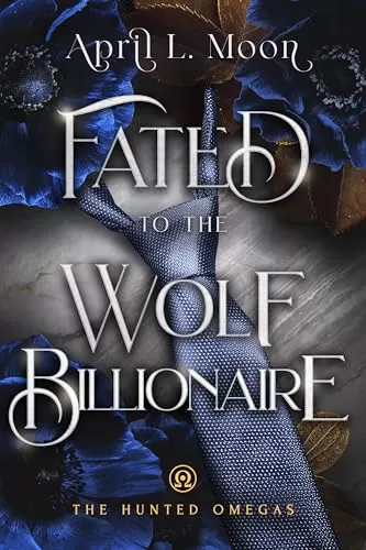 Fated to the Wolf Billionaire (The Hunted Omegas #4) by April L. Moon