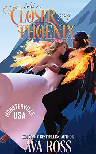 Hold Me Closer, Fiery Phoenix (Monsterville, USA #9) by Ava Ross
