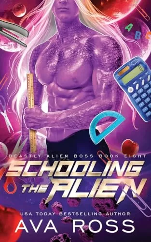 Schooling the Alien: A Sci-fi Alien Romance (Beastly Alien Boss #8) by Ava Ross