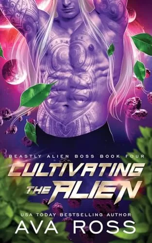 Cultivating the Alien: A Sci-fi Alien Romance (Beastly Alien Boss #4) by Ava Ross